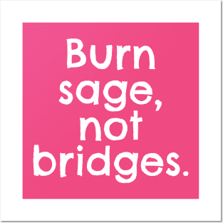 Burn Sage, Not Bridges. Posters and Art